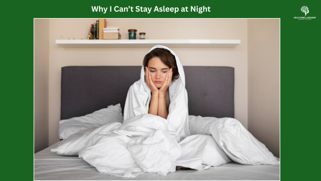 Why I Can’t Stay Asleep at Night Causes, Fixes, and Expert Insights.